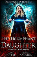 The Triumphant Daughter (Book 4 of 12: Unstoppable Liv Beaufont) written by Sarah Noffke and Michael Anderle book cover: The Triumphant Daughter (Book 4 of 12: Unstoppable Liv Beaufont) written by Sarah Noffke and Michael Anderle
