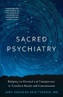 Sacred Psychiatry: Bridging the Personal and Transpersonal to Transform Health and Consciousness Cover