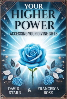 book cover of: Your Higher Power: Accessing Your Divine Gifts by David Starr and Francesca Rose.